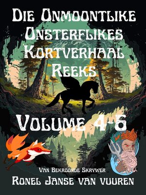 cover image of Die Onmoontlike Onsterflikes Kortverhaal Reeks Volume 4-6